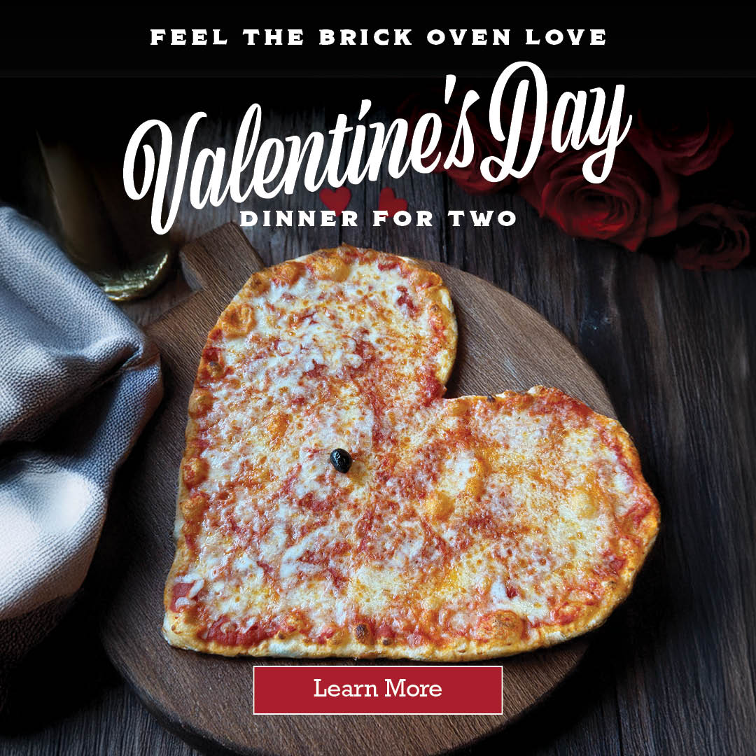 Feel the berick oven love. Valentine's Day dinner for two! Learn more